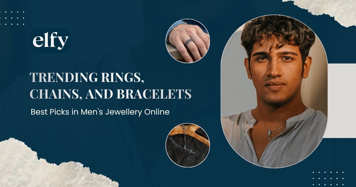 Trending Rings, Chains, and Bracelets: Best Picks in Men's Jewellery Online